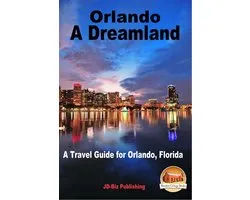 Orlando: A Dreamland - A Travel Guide for Orlando, Florida
