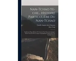 Nan-tchao ye-che... Histoire particulière du Nan-tchao; traduction d'une histoire de l'ancien Yun-nan, accompagnée d'une carte et d'un lexique géographique et historique par Camille Sainson