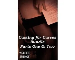 Casting for Curves Bundle: Parts One & Two (BBW Curvy Erotic Romance)