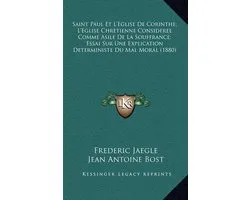 Saint Paul Et L'Eglise de Corinthe; L'Eglise Chretienne Consideree Comme Asile de La Souffrance; Essai Sur Une Explication Deterministe Du Mal Moral (1880)
