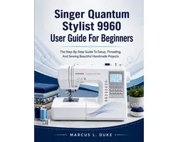 Singer Quantum Stylist 9960 User Guide For Beginners