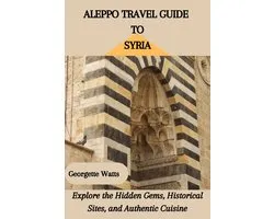 Aleppo Travel Guide To Syria