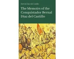 The Memoirs of the Conquistador Bernal Diaz del Castillo