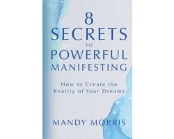 8 Secrets to Powerful Manifesting