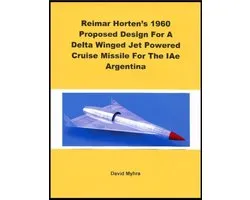 Reimar Horten's 1960 Proposed Design For A Delta Winged Jet Powered Cruise Missile For The IAe Argentina