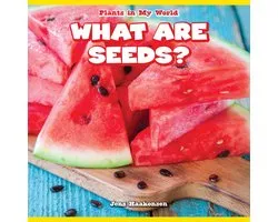 Plants in My World - What Are Seeds?