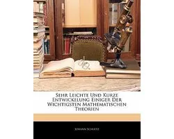 Sehr Leichte Und Kurze Entwickelung Einiger Der Wichtigsten Mathematischen Theorien