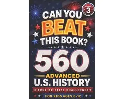 Can You Beat This Book?: 560 Advanced U.S. History True or False Challenges for Kids Ages 6-12 (Volume 3), US history for kids (orvani s children's en