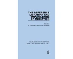 Routledge Library Editions: Library and Information Science - The Reference Librarian and Implications of Mediation
