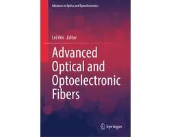 Advances in Optics and Optoelectronics- Advanced Optical and Optoelectronic Fibers