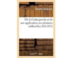 de la Gutta-Percha Et de Son Application Aux Dentures Artificielles