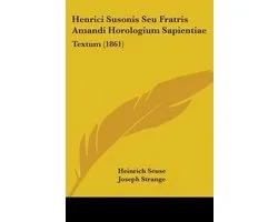 Henrici Susonis Seu Fratris Amandi Horologium Sapientiae