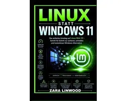 Linux Statt Windows 11: Der einfache Umstieg auf Linux Mint 22 - Schritt fï¿½r Schritt zur sicheren, schnellen und kostenlosen Windows-Alternative