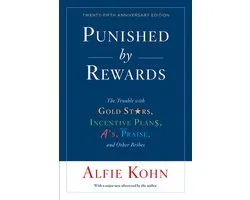 Punished by Rewards Twentyfifth Anniversary Edition The Trouble with Gold Stars, Incentive Plans, A'S, Praise, and Other Bribes