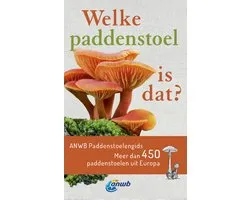 Welke is dat? Natuurgidsen - Welke paddenstoel is dat? ANWB Paddenstoelengids