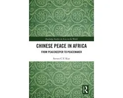 Routledge Studies on Asia in the World- Chinese Peace in Africa