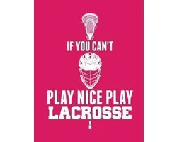 If You Can't Play Nice Play Lacrosse