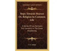 Steps Towards Heaven Or, Religion in Common Life