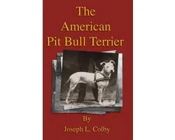 The American Pit Bull Terrier (History Of Fighting Dogs Series)