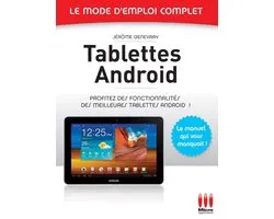 Tablettes Androïd - Le mode d'emploi complet