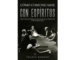 Cómo Comunicarse con Espíritus: Efectivas Maneras para Hablar y Conectar con el más Allá