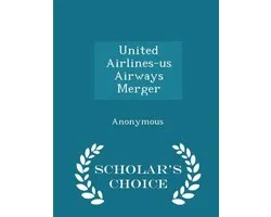 United Airlines-Us Airways Merger - Scholar's Choice Edition