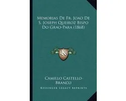 Memorias de Fr. Joao de S. Joseph Queiroz Bispo Do Grao-Para (1868)