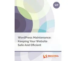 Smashing eBooks - WordPress Maintenance: Keeping Your Website Safe And Efficient