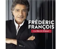 Frédéric François - La Liberté D'aimer (CD)