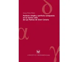 Lingüística Iberoamericana 10 - Perfecto simple y perfecto compuesto en la norma culta de Las Palmas de Gran Canaria