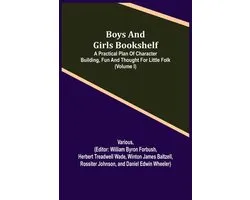 Boys and Girls Bookshelf; a Practical Plan of Character Building, (Volume I) Fun and Thought for Little Folk