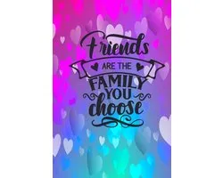 Friends Are The Family You Choose
