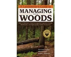 Landowner'S Guide To Managing Your Woods