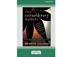 This Extraordinary Moment: Moving Beyond the Mind to Embrace the Miracle of What Is (16pt Large Print Edition)