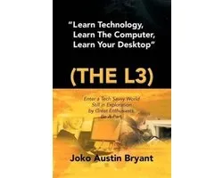 Learn Technology, Learn the Computer, Learn Your Desktop (The L3)