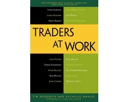 Traders At Work: How The World'S Most Successful Traders Mak