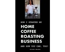 How I Started My Home Coffee Roasting Business, and How You Can, Too!