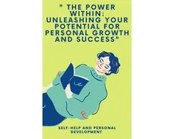 " The Power Within: Unleashing Your Potential For Personal Growth And Success"