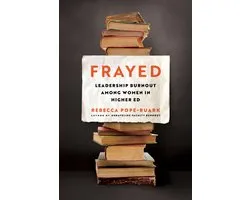 Frayed: Leadership Burnout Among Women in Higher Ed