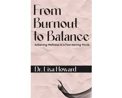 From Burnout to Balance - Achieving Wellness in a Fast-Moving World