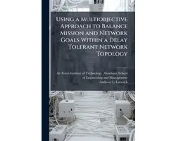 Using a Multiobjective Approach to Balance Mission and Network Goals Within a Delay Tolerant Network Topology