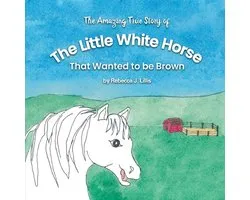 The Little White Horse That Wanted To Be Brown