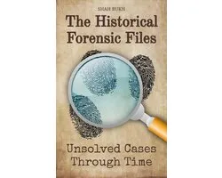 The Historical Forensic Files: Unsolved Cases Through Time