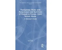 The Forensic Psychotherapy Monograph Series- Therapeutic Work with Perpetrators and Survivors of Female-to-Female Child Sexual Abuse