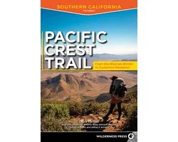 Pacific Crest Trail Southern California From the Mexican Border to Tuolumne Meadows