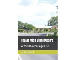 Tea At Miss Binnington's: A Yorkshire Village Life
