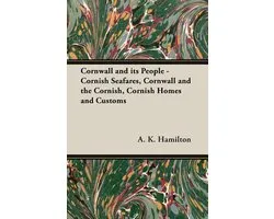Cornwall and Its People - Cornish Seafares, Cornwall and the Cornish, Cornish Homes and Customs