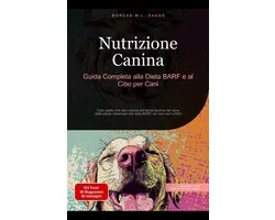 Cane (IT) 4 - Nutrizione Canina: Guida Completa alla Dieta BARF e al Cibo per Cani