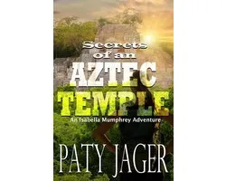 Isabella Mumphrey Adventure Series 2 - Secrets of an Aztec Temple