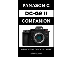 Panasonic Lumix DC-G9 II Companion: A Guide to Mastering Your Camera